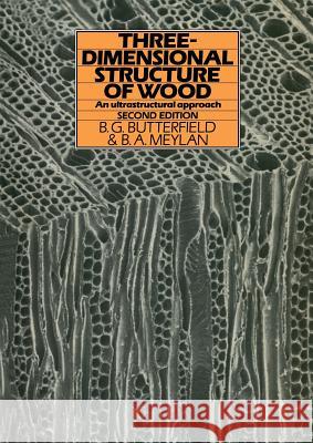 Three-Dimensional Structure of Wood: An Ultrastructural Approach Butterfield, B. 9789401181488