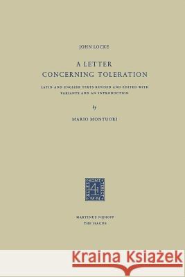 A Letter Concerning Toleration: Latin and English Texts Revised and Edited with Variants and an Introduction Locke, John 9789401181600 Springer