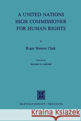 A United Nations High Commissioner for Human Rights Roger Stenson Clark 9789401181631
