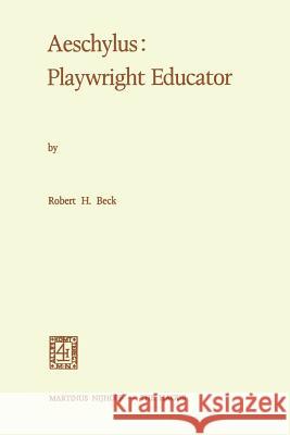 Aeschylus: Playwright Educator Robert Holme Robert Holmes Beck 9789401181754 Springer