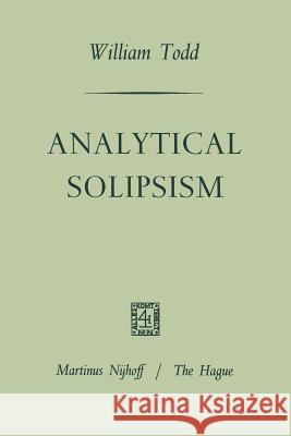 Analytical Solipsism William Lewis Todd 9789401181839 Springer