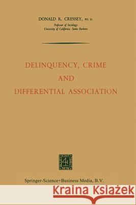 Delinquency, Crime and Differential Association Donald Ra Donald Ray Cressey 9789401183369