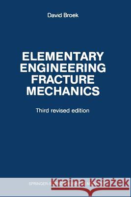Elementary Engineering Fracture Mechanics Broek, David 9789401183703