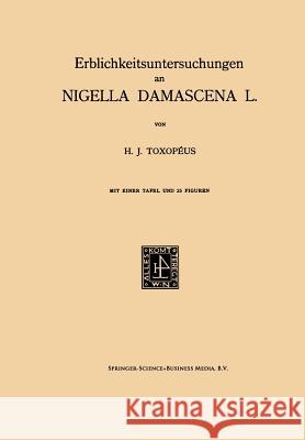 Erblichkeitsuntersuchungen an Nigella Damascena L. Hendrik Jannes Toxop 9789401183765 Springer