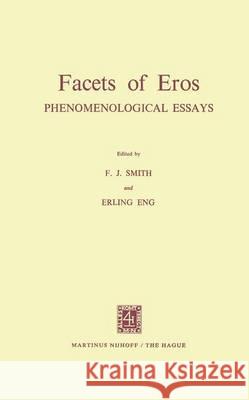 Facets of Eros: Phenomenological Essays Smith, F. J. 9789401183840 Springer