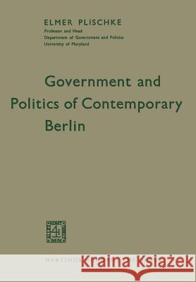 Government and Politics of Contemporary Berlin Elmer Plischke 9789401184243 Springer