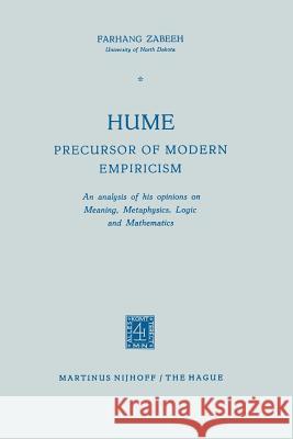 Hume Precursor of Modern Empiricism: An Analysis of His Opinions on Meaning, Metaphysics, Logic and Mathematics Zabeeh, Farhang 9789401184762 Springer