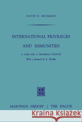 International Privileges and Immunities: A Case for a Universal Statute Michals, David B. 9789401184939 Springer