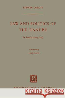 Law and Politics of the Danube: An Interdisciplinary Study Gorove, Stephen 9789401185196 Springer