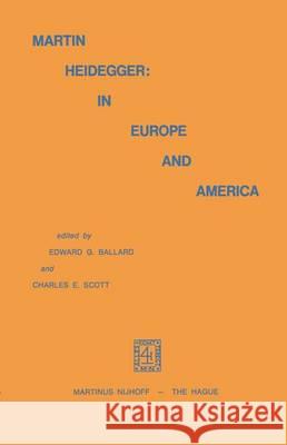 Martin Heidegger: In Europe and America Edward G. Ballard Edward G. Ballard Charles E. Scott 9789401185417 Springer
