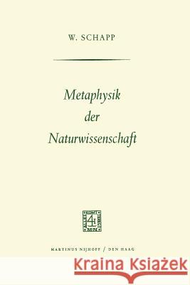 Metaphysik Der Naturwissenschaft W. Schapp 9789401185455 Springer