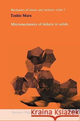 Micromechanics of Defects in Solids Mura, Toshio 9789401185486 Springer