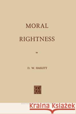Moral Rightness D. W. Haslett 9789401185585 Springer