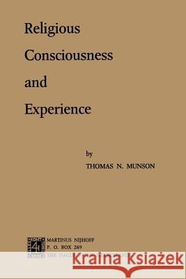 Religious Consciousness and Experience Thomas N. Munson 9789401186278 Springer