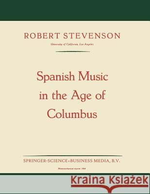 Spanish Music in the Age of Columbus Robert Stevenson   9789401186483 Springer