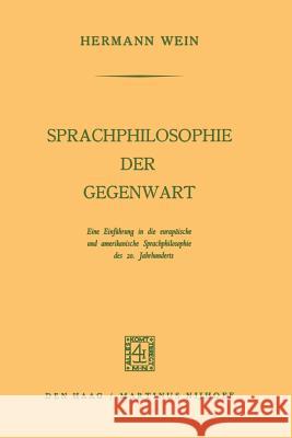 Sprachphilosophie Der Gegenwart: Eine Einführung in Die Europäische Und Amerikanische Sprachphilosophie Des 20. Jahrhunderts Wein, Hermann 9789401186544 Springer