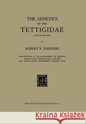 The Genetics of the Tettigidae (Grouse Locusts) Robert K. Nabours 9789401186810 Springer
