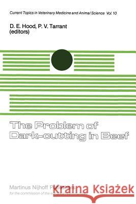 The Problem of Dark-Cutting in Beef: A Seminar in the EEC Programme of Coordination of Research on Animal Welfare, Organised by D.E. Hood and P.V. Tar Hood, D. E. 9789401187022 Springer