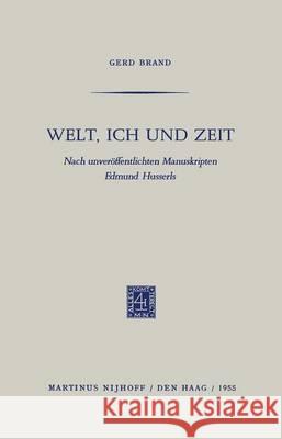 Welt, Ich Und Zeit: Nach Unveröffentlichten Manuskripten Edmund Husserls Brand, Gerd 9789401187596 Springer