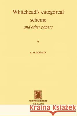 Whitehead's Categoreal Scheme and Other Papers R. M. Martin 9789401187633 Springer