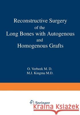 Reconstructive Surgery of the Long Bones with Autogenous and Homogenous Grafts O. Verbeek M. J. Kuigma 9789401196635 Springer