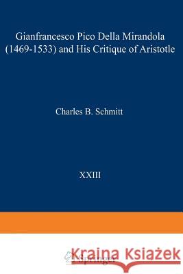 Gianfrancesco Pico Della Mirandola (1469-1533) and His Critique of Aristotle Charles B. Schmitt 9789401196819 Springer