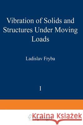 Vibration of Solids and Structures Under Moving Loads Frýba, L. 9789401196871 Springer