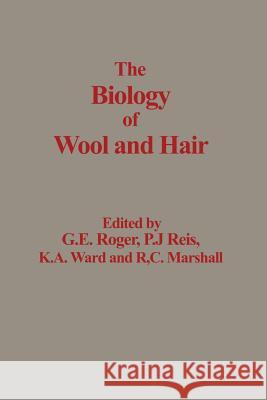 The Biology of Wool and Hair G. E. Rogers, P. J. Reis, K. A. Ward, R. C. Marshall 9789401197045 Springer