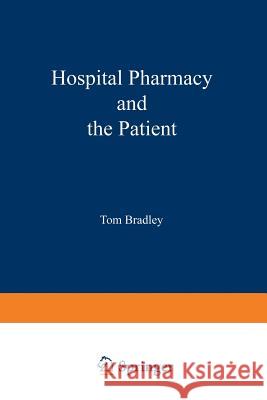 Hospital Pharmacy and the Patient: Proceedings of a Symposium Held at the University of York, England, 7-9 July 1982 Bradley, T. J. 9789401197250 Springer