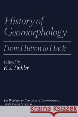 History of Geomorphology: From Hutton to Hack Tinkler, Keith 9789401198301