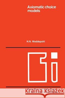 Axiomatic Choice Models and Duality Weddepohl, H. N. 9789401198332 Springer