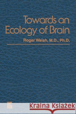 Towards an Ecology of Brain R. Walsh 9789401198387 Springer