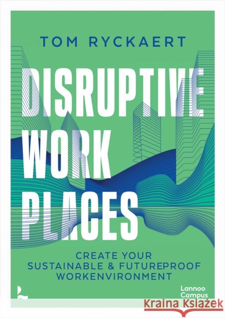 Disruptive Workplaces Tom Ryckaert 9789401405393 Lannoo Publishers