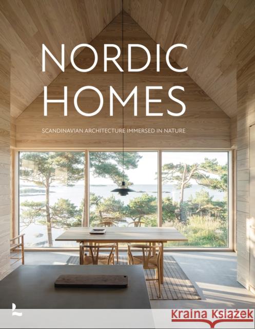 Nordic Homes: Scandinavian Architecture Immersed in Nature Agata Toromanoff 9789401417631 Lannoo Publishers