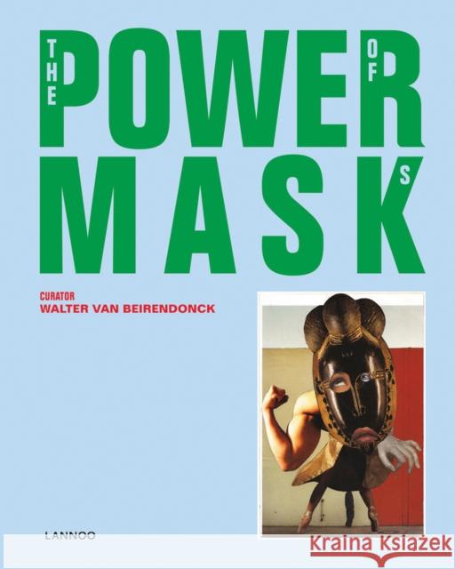 Power Mask: The Power of Masks Walter Va Valerie Steele Kaat Debo 9789401442954 Lannoo Publishers