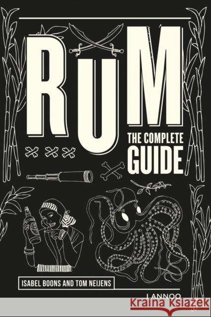 Rum: The Complete Guide Isabel Boons Tom Neijens Wim Kempenaers 9789401450072 Lannoo Publishers