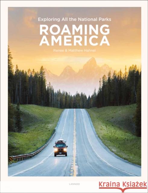 Roaming America: Exploring All the National Parks Matthew Hahnel 9789401453486 Lannoo Publishers