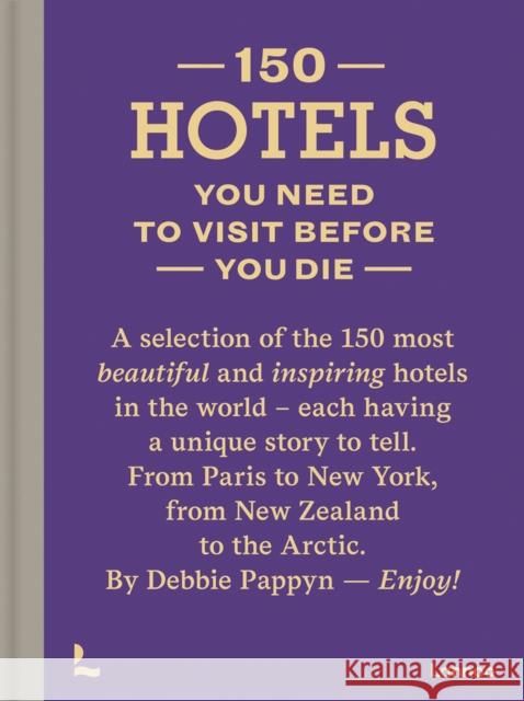 150 Hotels You Need to Visit before You Die Debbie Pappyn 9789401458061 Lannoo Publishers