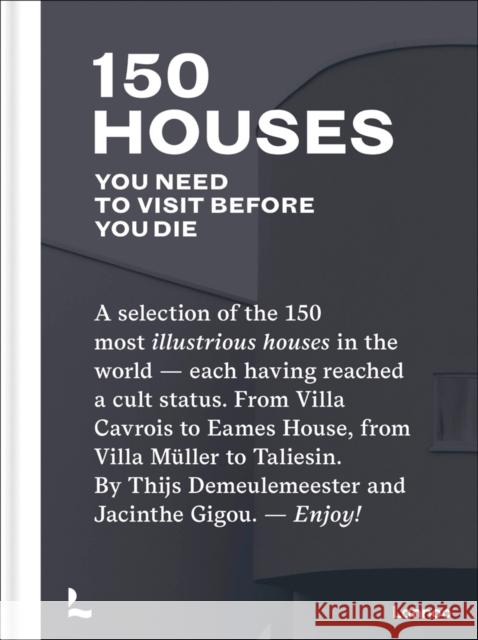 150 Houses You Need to Visit Before You Die Thijs Demeulemeester 9789401462044 Lannoo Publishers