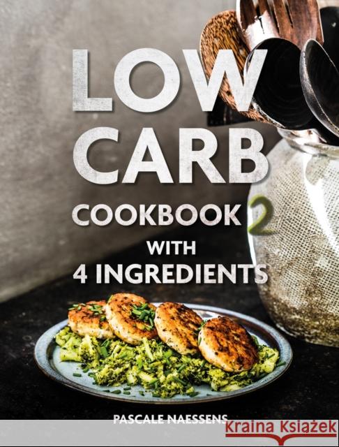 Low Carb Cookbook with 4 Ingredients 2 Pascale Naessens 9789401468411 Lannoo Publishers