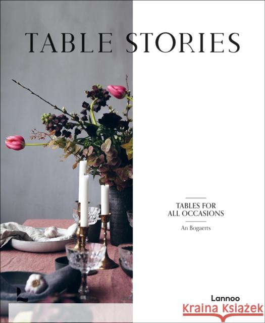 Table Stories: Tables for All Occasions An Bogaerts 9789401469180 Lannoo Publishers