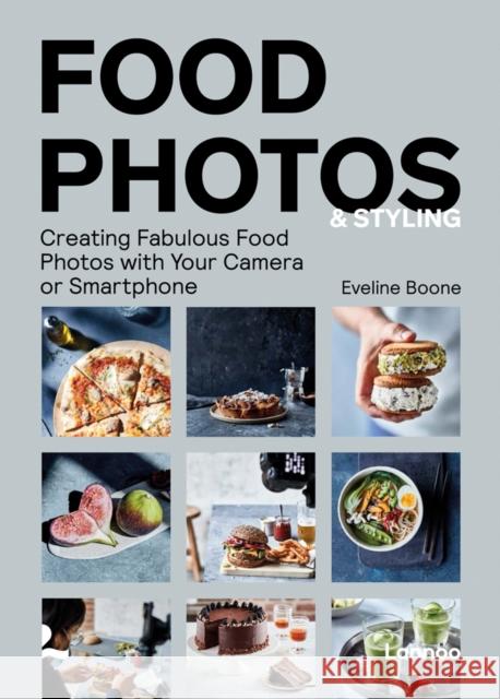 Food Photos & Styling: Creating Fabulous Food Photos with Your Camera or Smartphone Eveline Boone 9789401470971 
