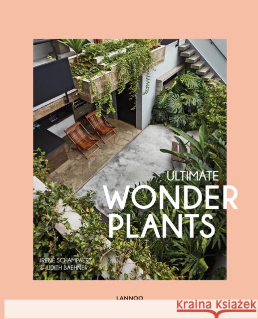 Ultimate Wonder Plants: Your Urban Jungle Interior Irene Schampaert Judith Baehner 9789401472050 Lannoo Publishers