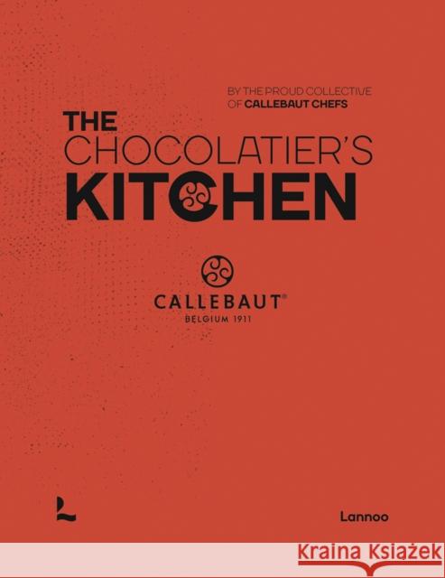 The Chocolatier’s Kitchen: recipe book The proud collective of Callebaut Chefs 9789401473385 Lannoo Publishers