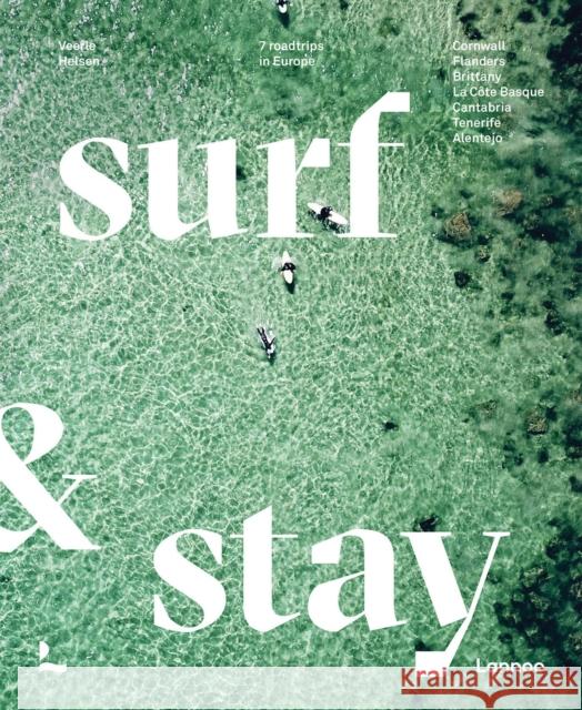 Surf & Stay: 7 Road Trips in Europe Veerle Helsen 9789401476669 Lannoo Publishers