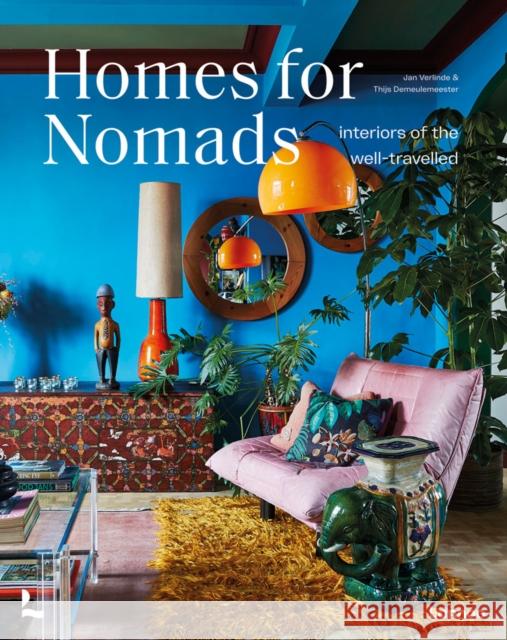 Homes for Nomads: Interiors of the Well-Travelled Thijs Demeulemeester Jan Verlinde 9789401477437