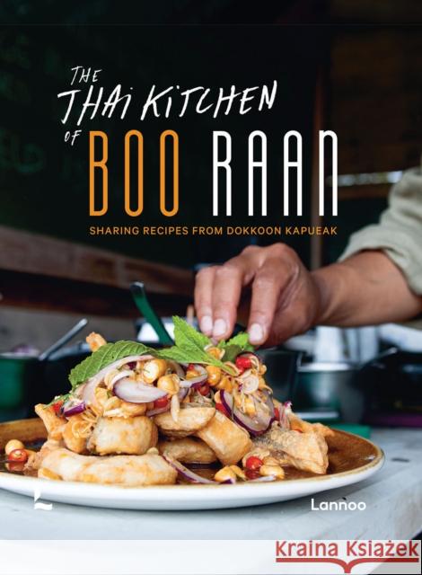 The Thai Kitchen of Boo Raan: Sharing Recipes From Dokkoon Kapueak Dokkoon Kapueak 9789401479233 Lannoo Publishers