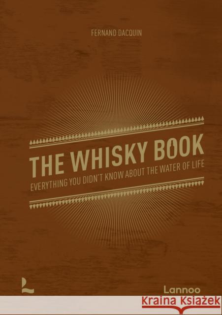 The Whisky Book: Everything you didn’t know about the water of life Fernand Dacquin 9789401479585 Lannoo Publishers