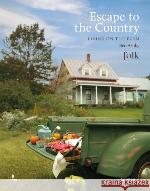 Escape to the Country: Living on the Farm Ben Ashby 9789401482110 Lannoo Publishers