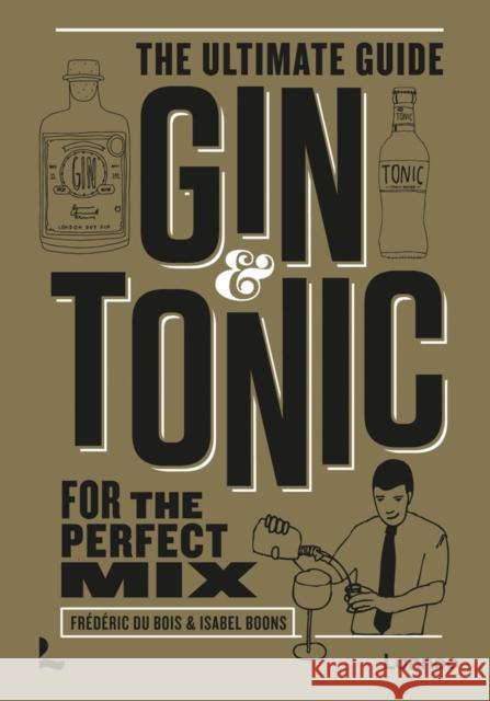 Gin & Tonic - The Gold Edition: The Ultimate Guide for the Perfect Mix Isabel Boons 9789401483988